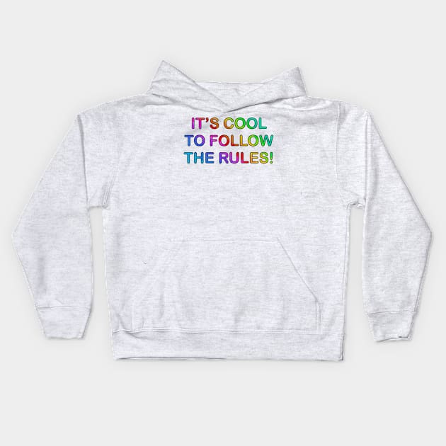 It’s Cool To Follow The Rules! (text version) Kids Hoodie by SubtleSplit